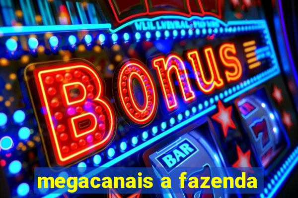 megacanais a fazenda